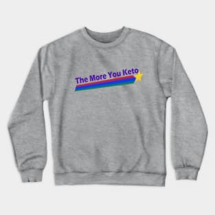 The More You Keto Crewneck Sweatshirt